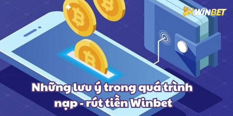 Nhung-luu-y-trong-qua-trinh-nap-rut-tien-winbet Nhung-luu-y-trong-qua-trinh-nap-rut-tien-winbet