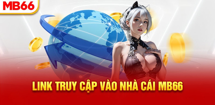 Truy cập đúng link chính thống tại đơn vị MB66 Truy cập đúng link chính thống tại đơn vị MB66
