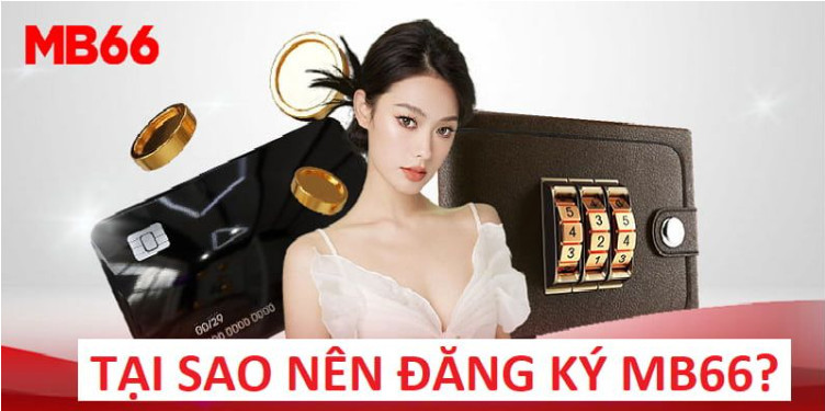 Lợi ích dành cho thành viên thuộc hệ thống của MB66 khi đăng ký Lợi ích dành cho thành viên thuộc hệ thống của MB66 khi đăng ký