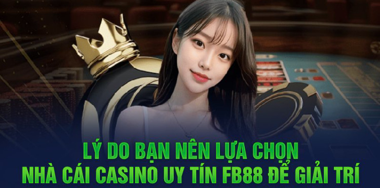Lý do bạn nên lựa chọn nhà cái casino uy tín FB88 để giải trí Lý do bạn nên lựa chọn nhà cái casino uy tín FB88 để giải trí