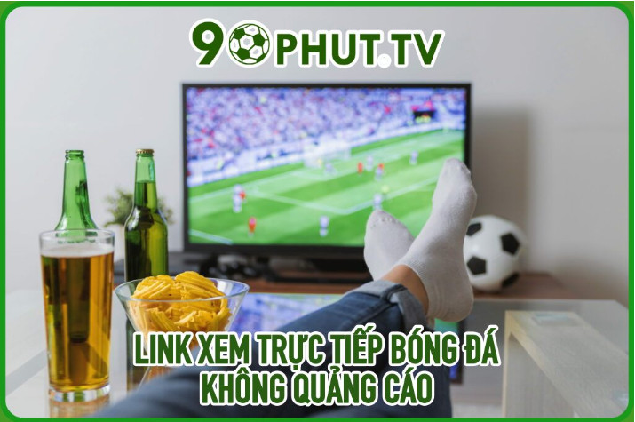 Hướng dẫn xem bóng đá 90 phut tv mượt mà nhất Hướng dẫn xem bóng đá 90 phut tv mượt mà nhất