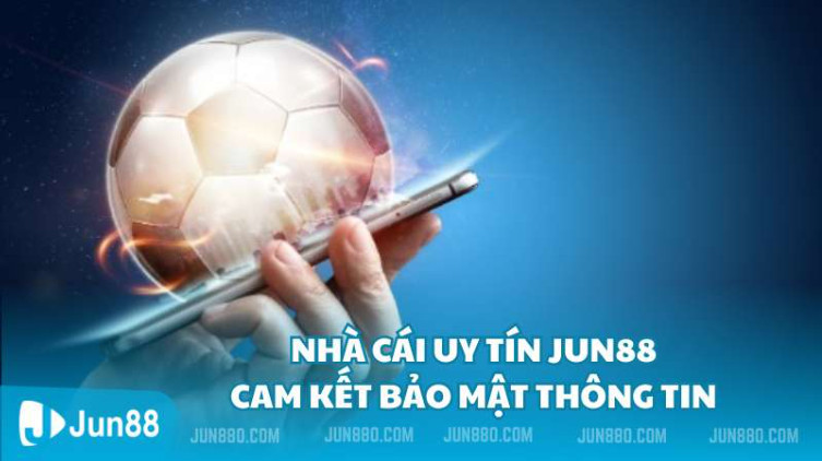 Nhà cái uy tín Jun88 cam kết bảo mật thông tin Nhà cái uy tín Jun88 cam kết bảo mật thông tin