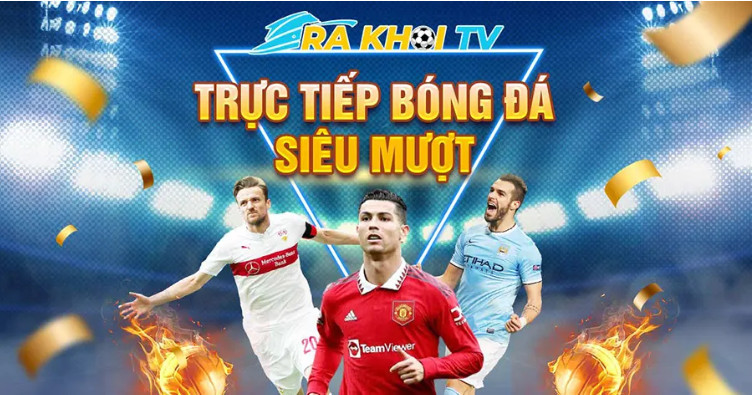 Lý do bạn nên chọn xem bóng đá trực tiếp tại Rakhoi TV Lý do bạn nên chọn xem bóng đá trực tiếp tại Rakhoi TV