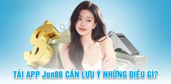 Những lưu ý mà bạn cần trang bị khi tải app Jun88 Những lưu ý mà bạn cần trang bị khi tải app Jun88