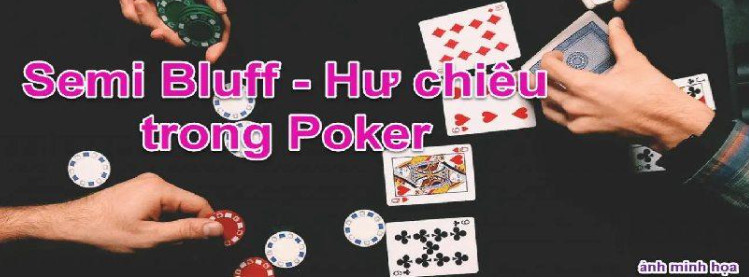 Semi Bluff là phương pháp hiệu quả chơi PokerPoker Semi Bluff là phương pháp hiệu quả chơi PokerPoker