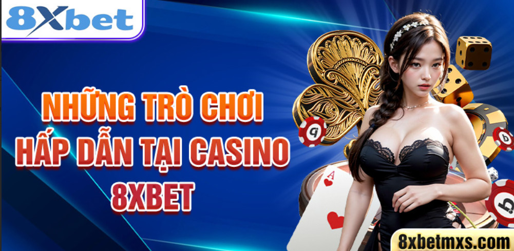 Những trò chơi hấp dẫn tại casino 8xbet Những trò chơi hấp dẫn tại casino 8xbet