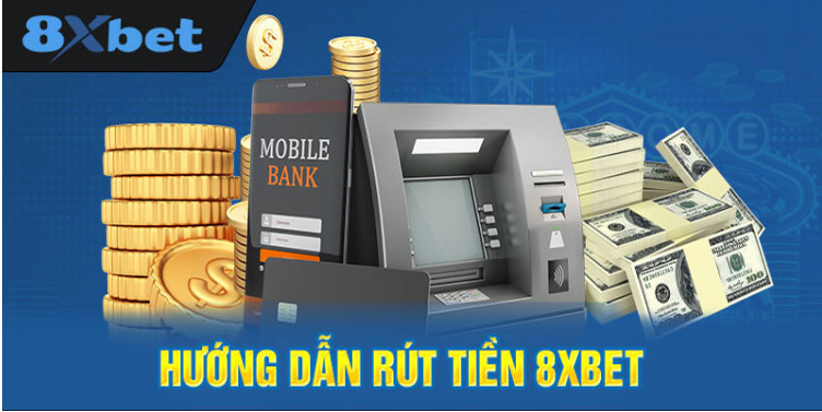 Rút tiền 8XBet trực tiếp trên trang web nhà cái vô cùng dễ dàng Rút tiền 8XBet trực tiếp trên trang web nhà cái vô cùng dễ dàng